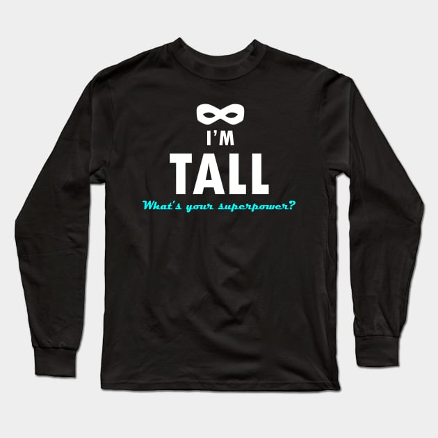 I'm tall, what&#39;s your superpower? - Quote for tall people Long Sleeve T-Shirt by InkLove